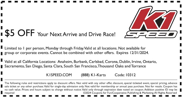 Savings coupon for K1 Speed in Anaheim, Burbank, Carlsbad, Corona, Dublin, Gardena, Irvine, Ontario, San Diego, Santa Clara, South San Francisco and Thousand Oaks, California